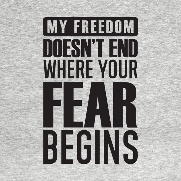 My Freedom Doesn't End Where Your Fear Begins by CatsCrew